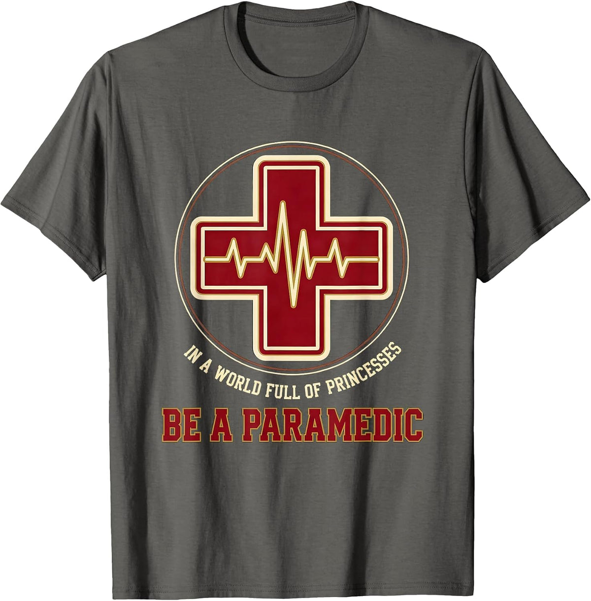 Men's In A World Full Of Princesses, Be A Paramedic Humor T-Shirt - Asphalt Grey