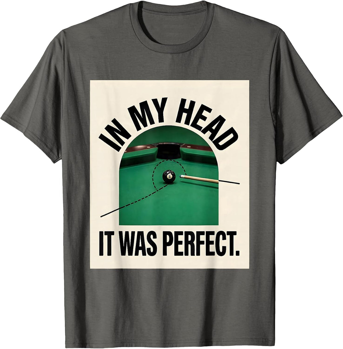 Men's In My Head It Was Perfect Funny Pool Player Billiards Gift T-Shirt - Asphalt Grey