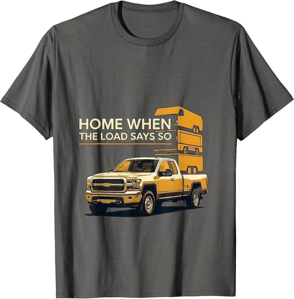 Home When The Load Says So Funny Diesel Trucker Pickup T-Shirt - Asphalt Grey