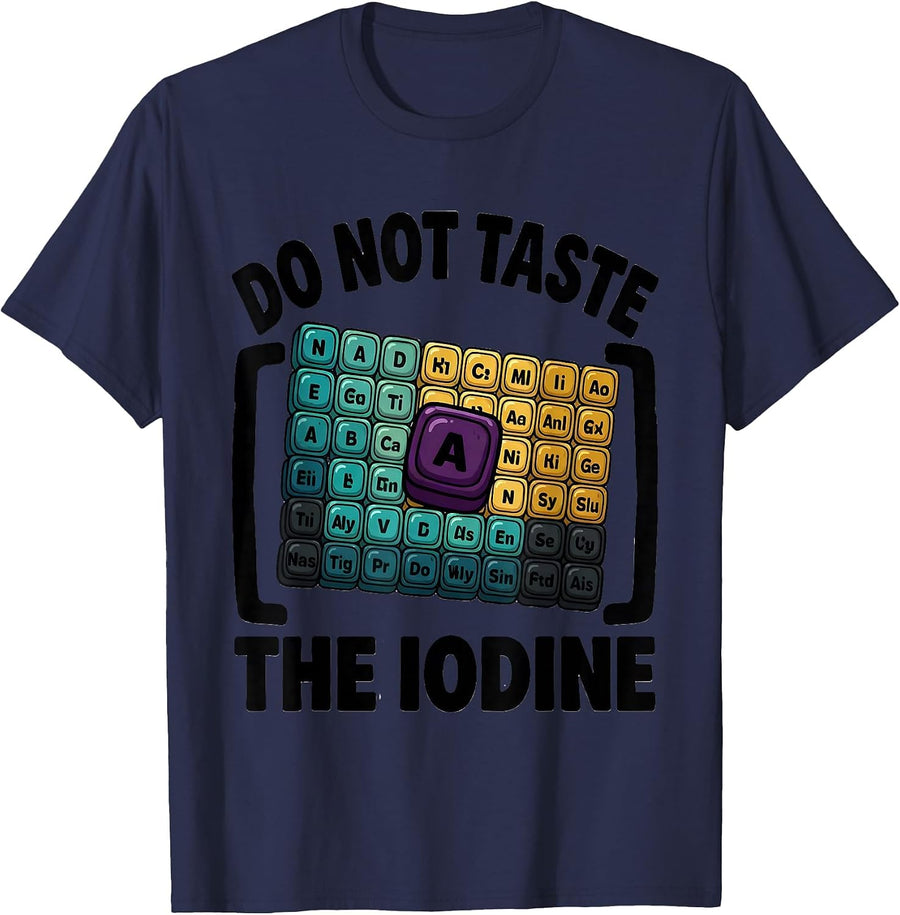 Do Not Taste The Iodine Funny Periodic Table Chemistry T-Shirt - Navy Blue