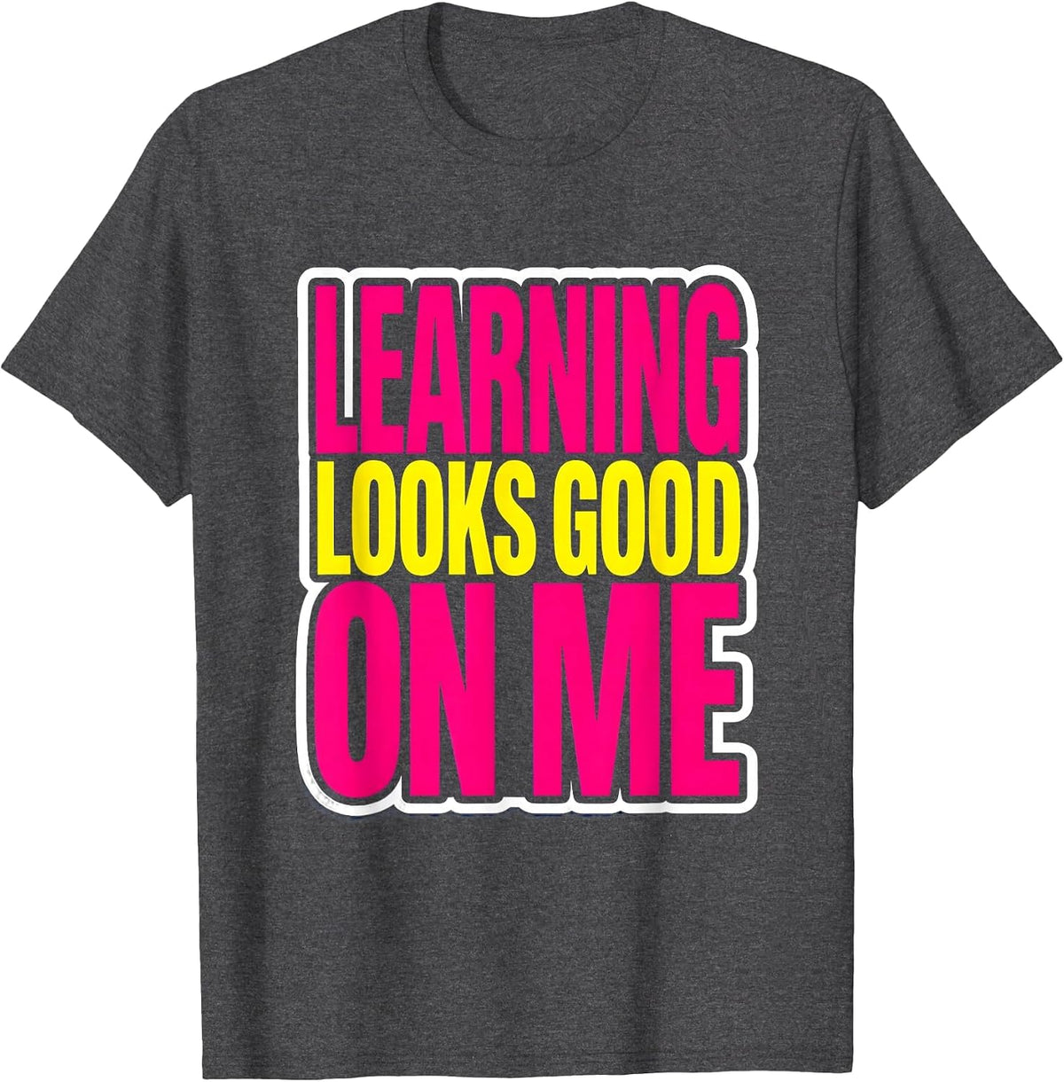 Learning Looks Good On Me Back To School Design T-Shirt - Dark Heather Grey