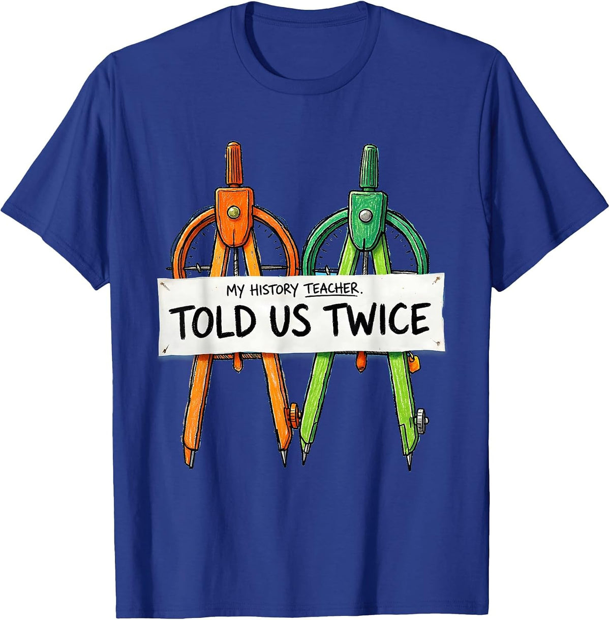 My History Teacher Told Us Twice Funny History Teacher Back T-Shirt - Royal Blue