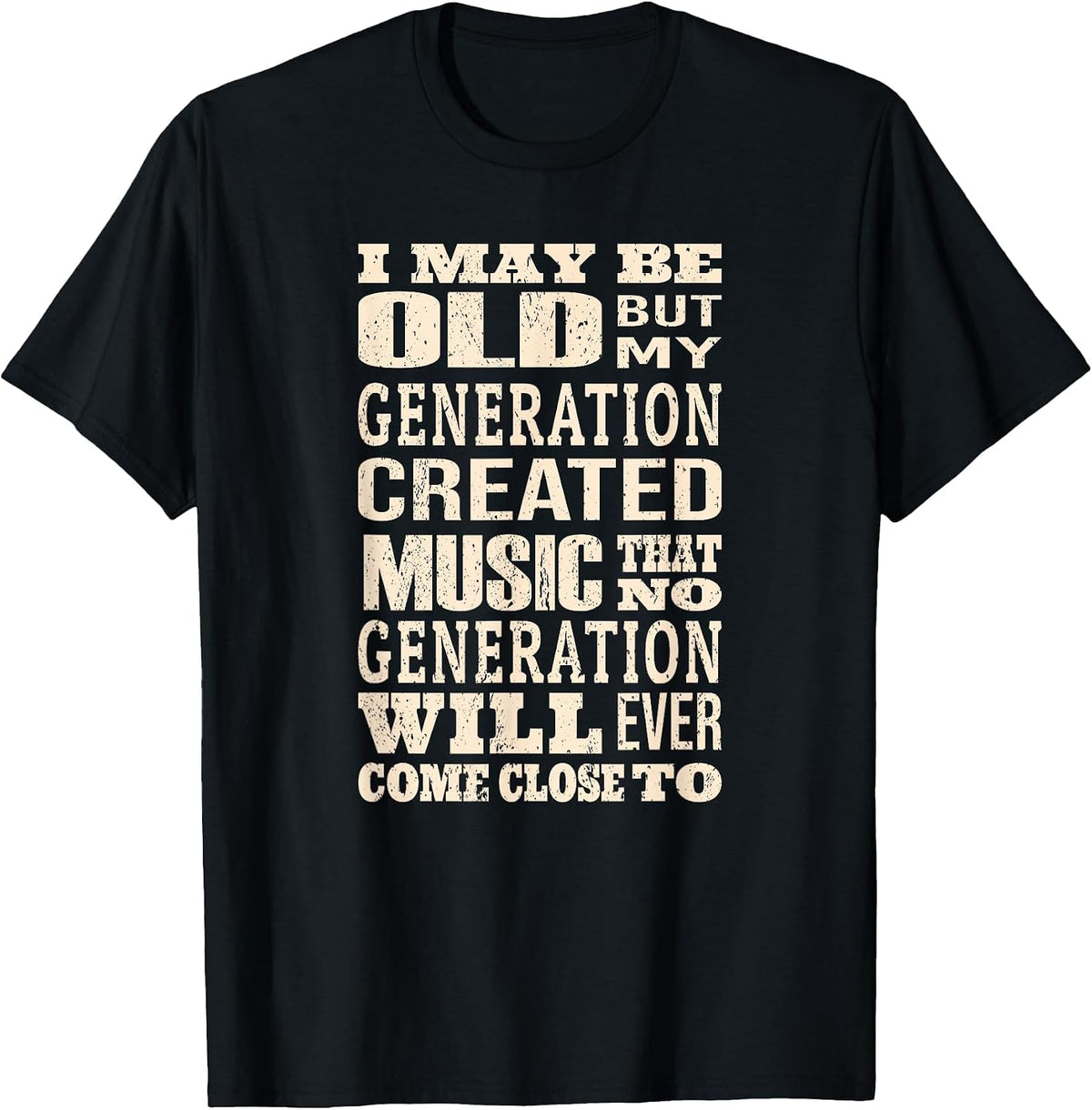 I May Be Old, But My Generation Saw All The Cool Bands T-Shirt - Black