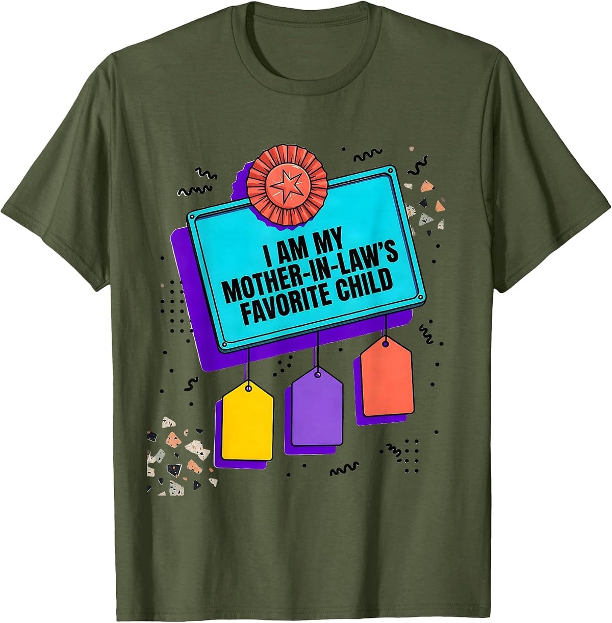 I Am My Mother-In-Law's Favorite Child Funny Family Humor T-Shirt - Olive Green