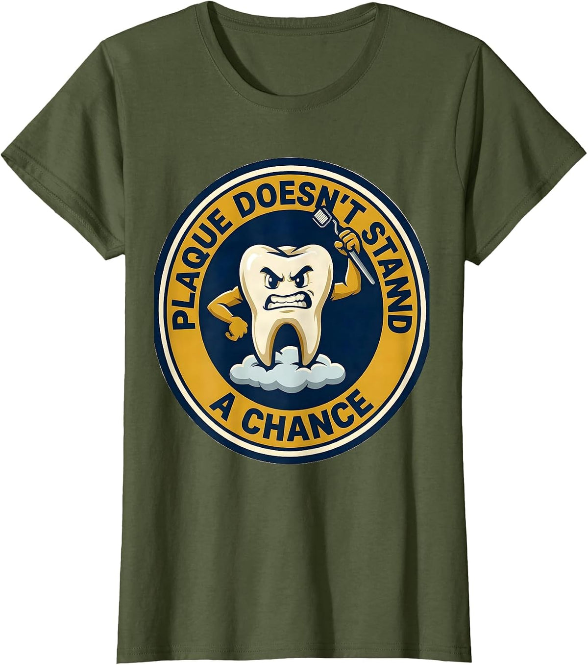 Women's Plaque Doesn't Stand A Chance Funny Dental Hygienist Humor T-Shirt - Olive Green