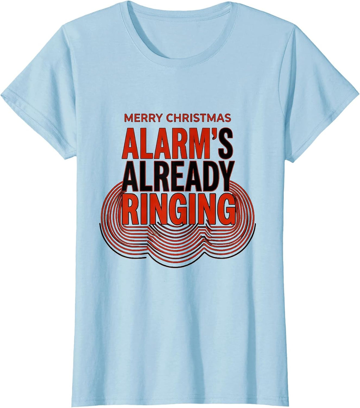 Women's Merry Christmas, Alarm's Already Ringing Funny Firefighter T-Shirt - Baby Blue
