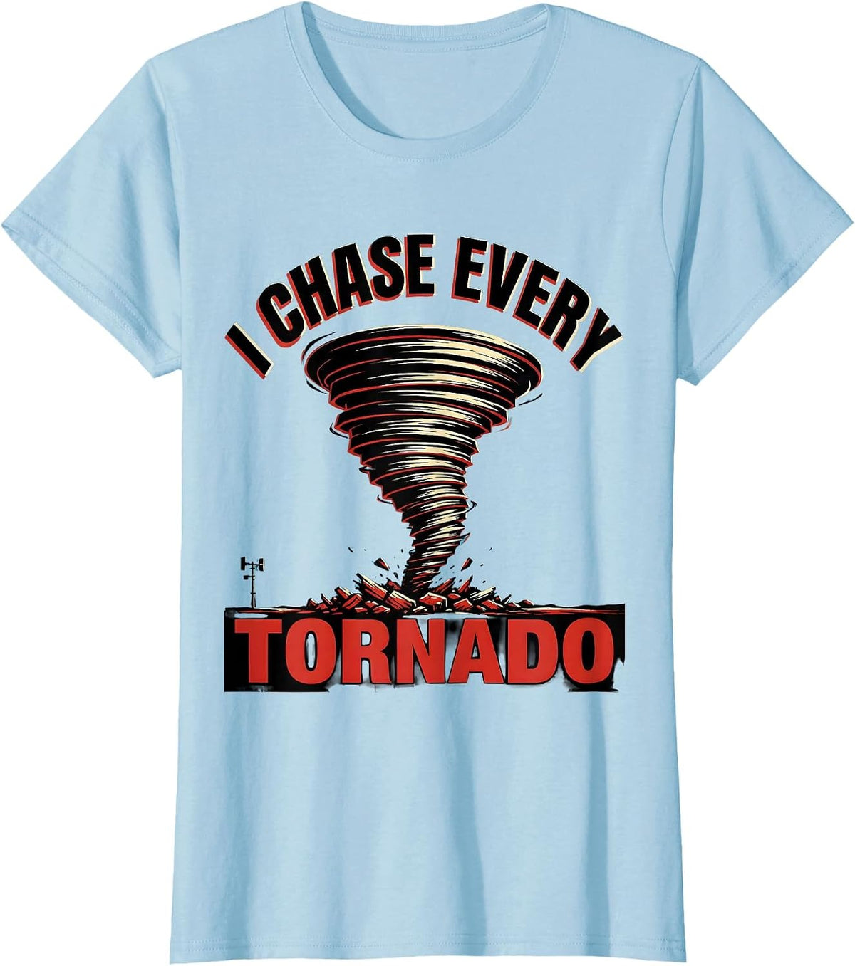 Women's I Chase Every Tornado Funny Storm Chaser Meteorology T-Shirt - Baby Blue
