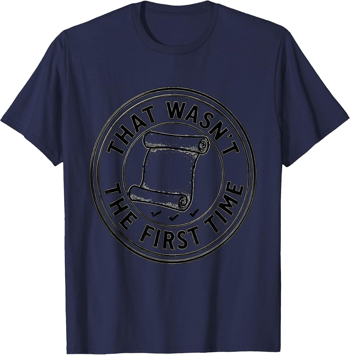 That Wasn't The First Time Funny History Teacher Classroom T-Shirt - Navy Blue