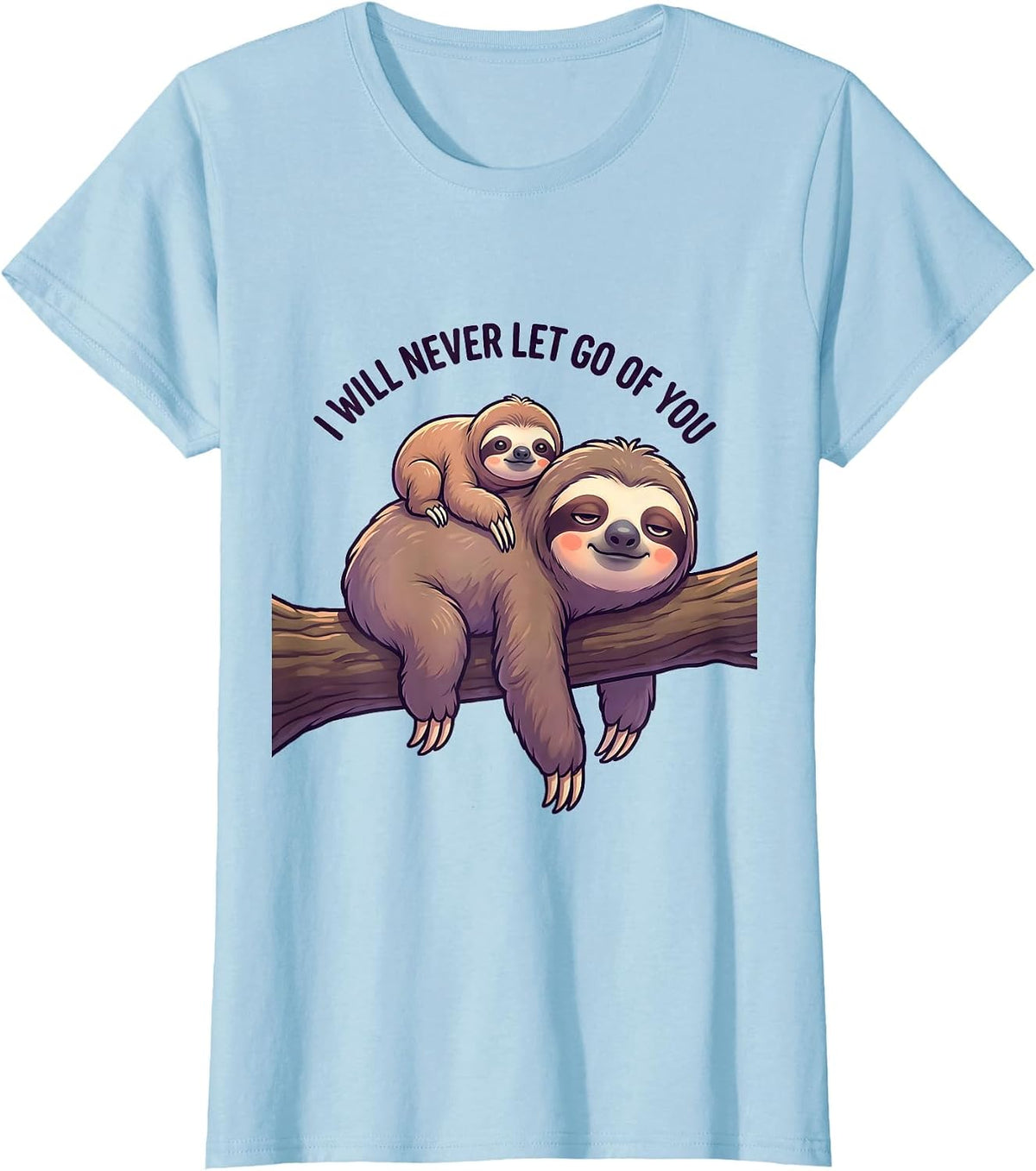 Women's I Will Never Let Go Of You Funny Sloth Lover Cute Kawaii T-Shirt - Baby Blue