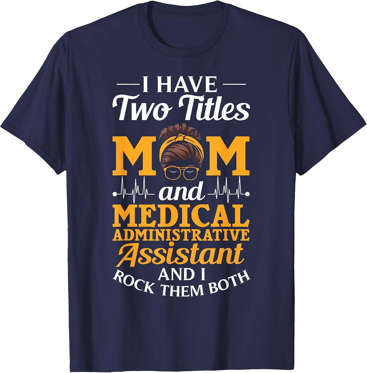 I Have Two Titles Mom and Medical Administrative Assistant T-Shirt - Navy Blue