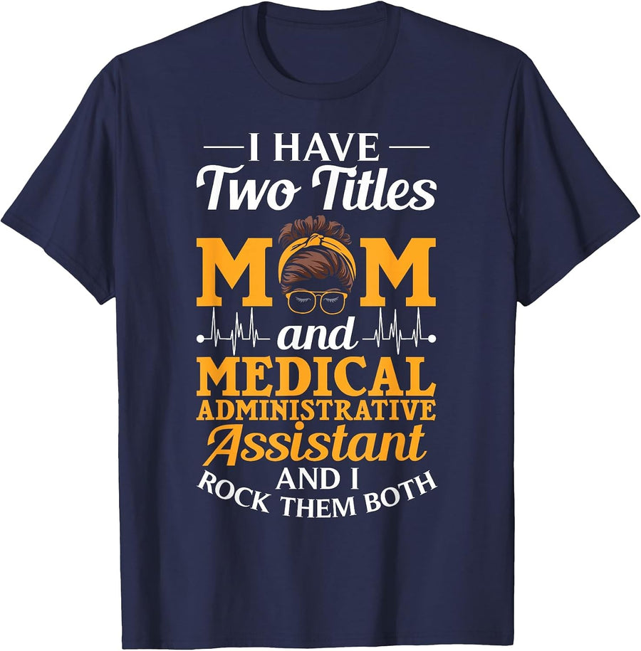I Have Two Titles Mom and Medical Administrative Assistant T-Shirt - Navy Blue