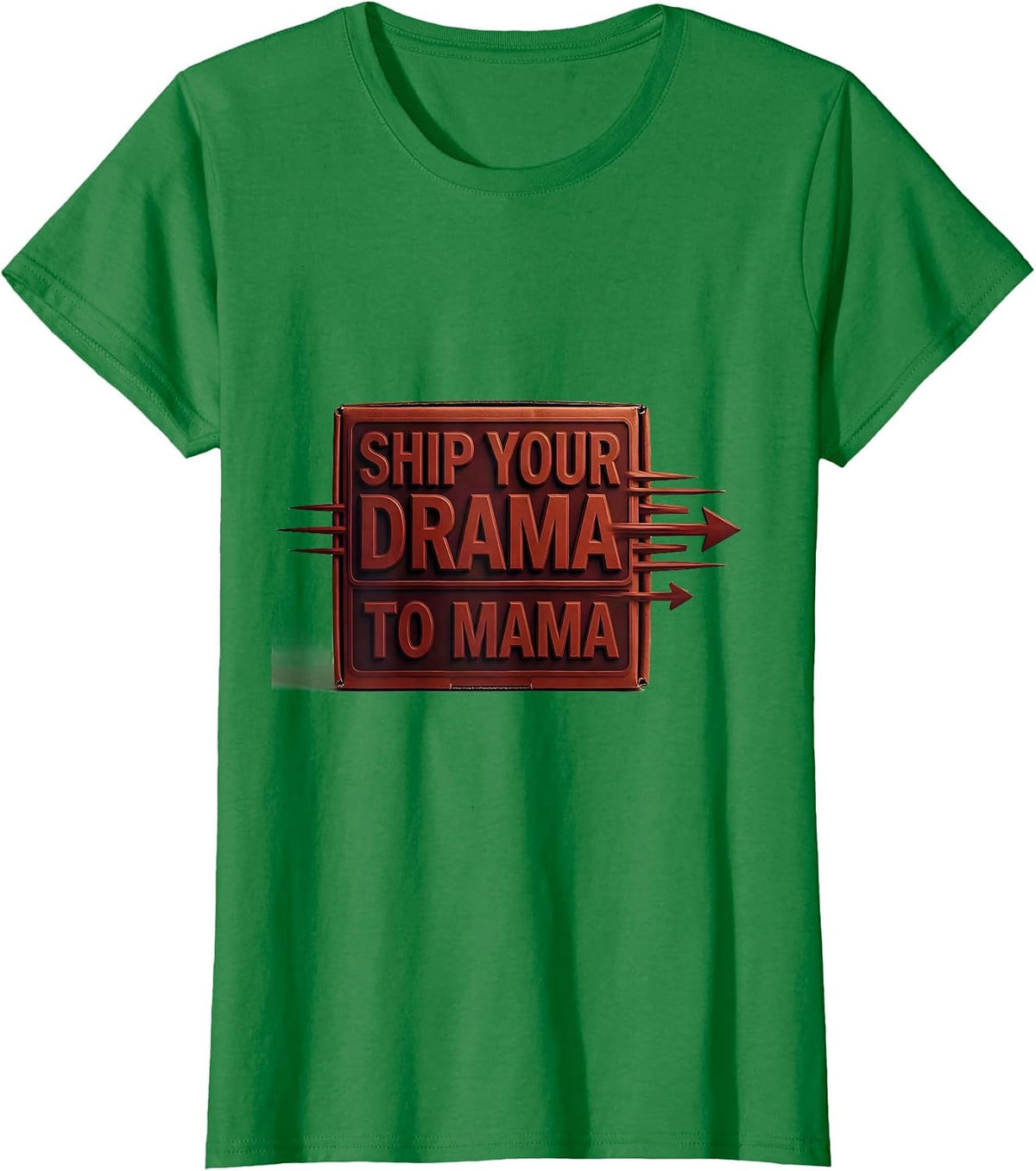 Women's Ship Your Drama To Mama Funny Mom Humor Irreverent Gift T-Shirt - Kelly Green