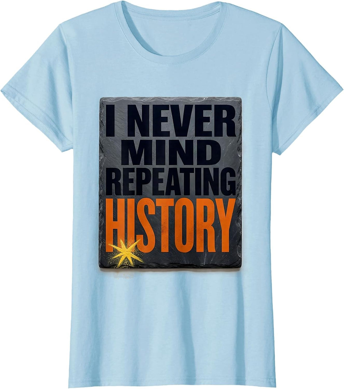 I Never Mind Repeating History Funny History Teacher Retro T-Shirt - Baby Blue