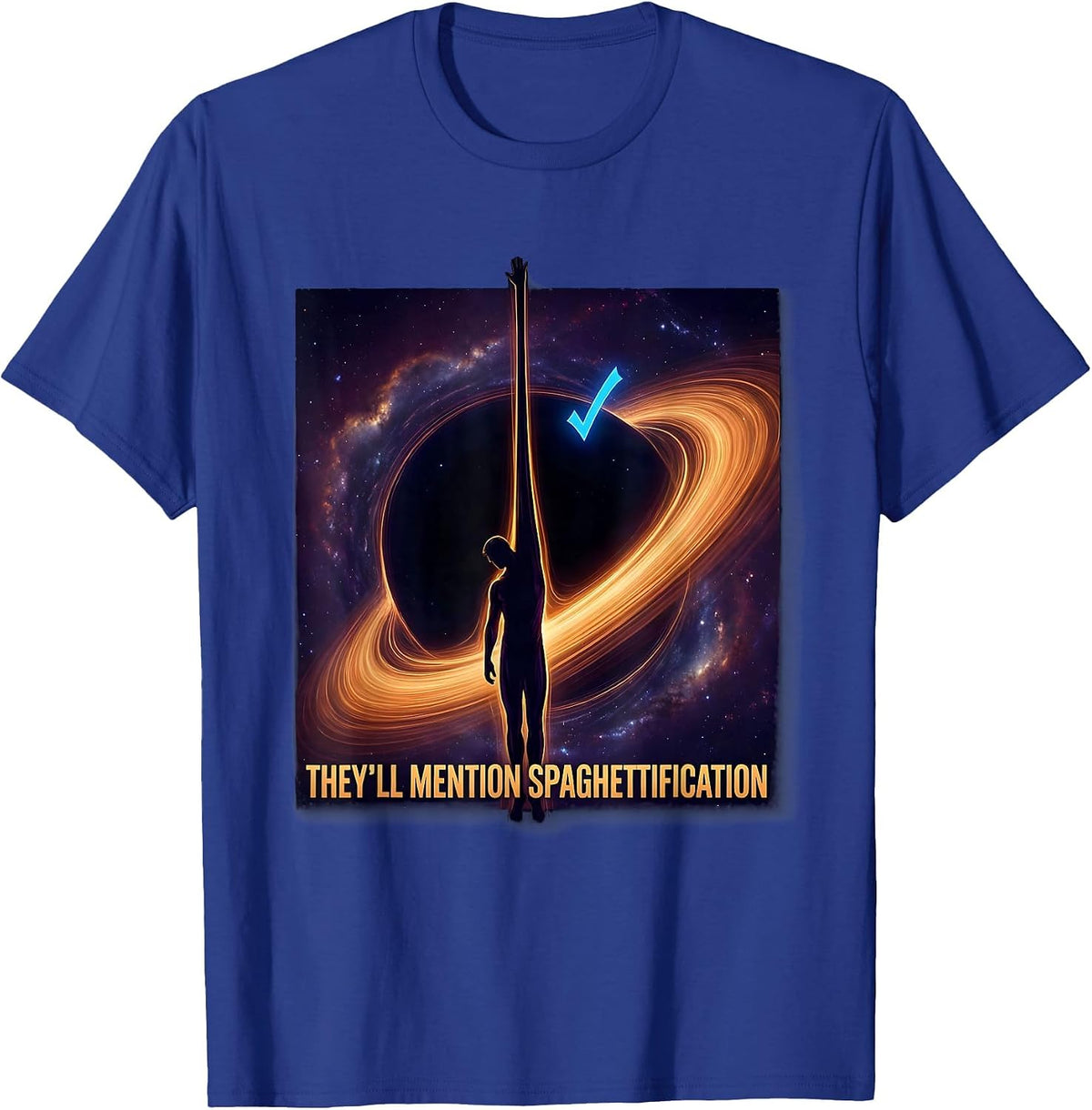 They'll Mention Spaghettification Cosmic Astrophysics T-Shirt - Royal Blue