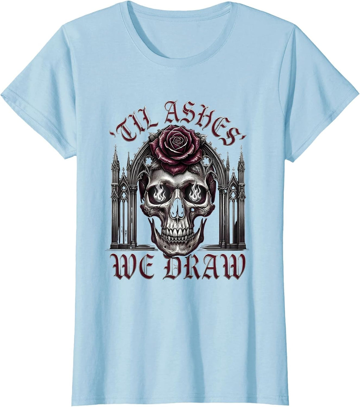 'Til Ashes We Draw Gothic Skull Punk Metal Dark Art T-Shirt - Baby Blue