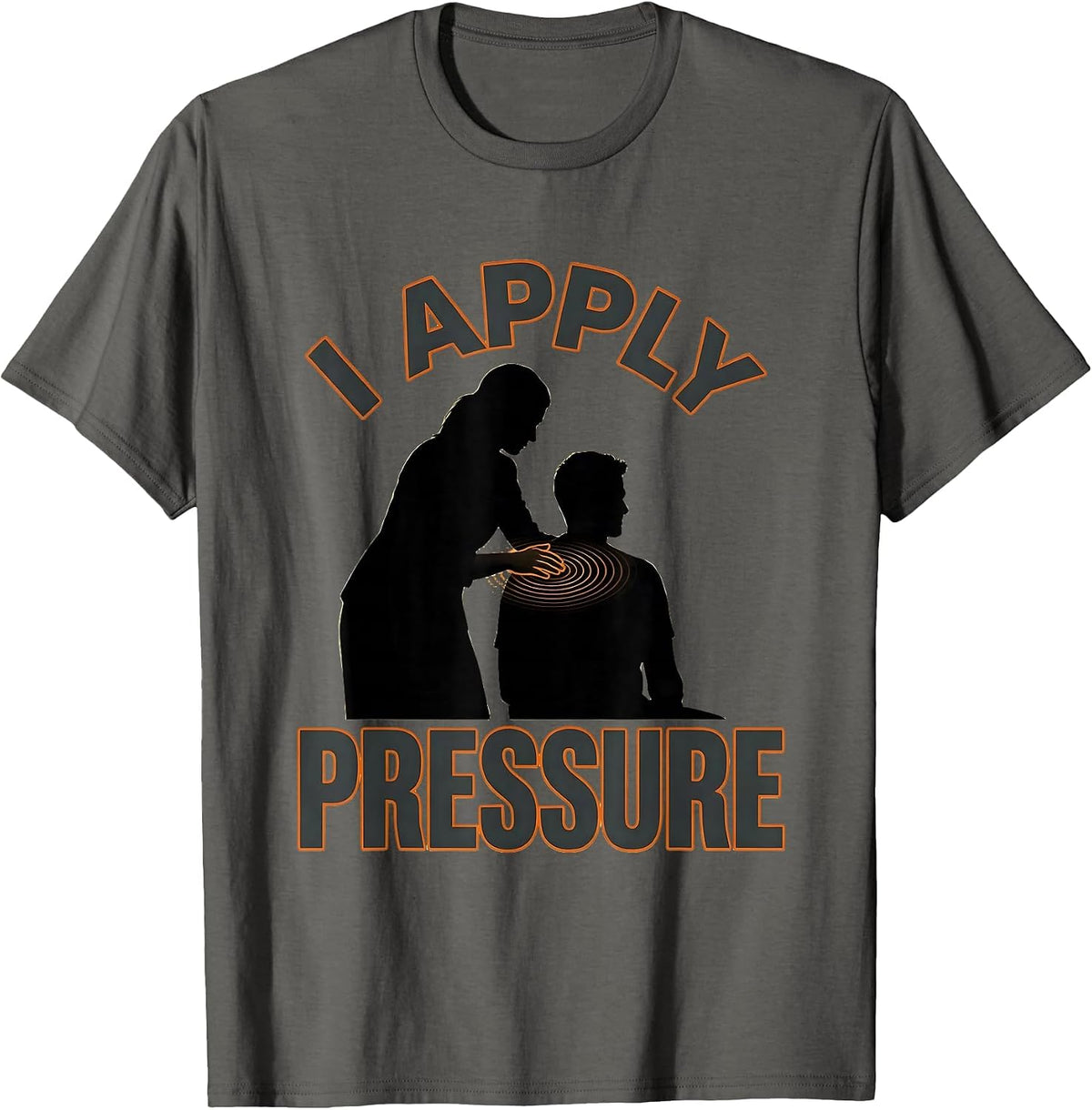 Men's I Apply Pressure Funny Physical Therapist Massage Therapist T-Shirt - Asphalt Grey