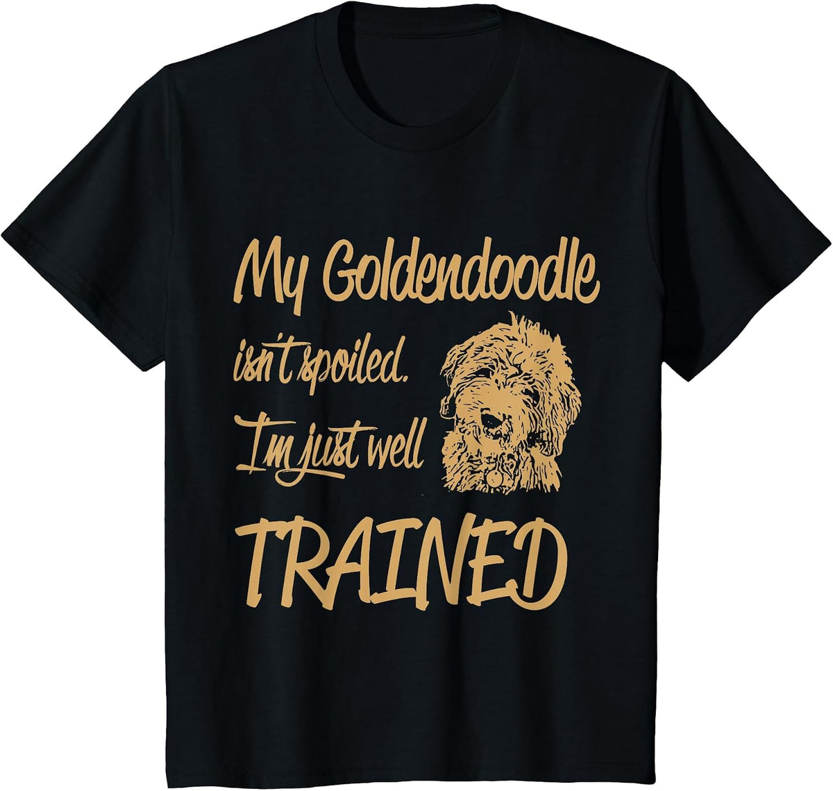 My Goldendoodle Isn't Spoiled T-Shirt - Black