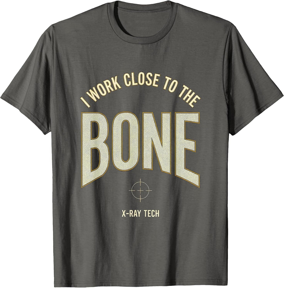 Men's I Work Close To The Bone X-Ray Tech Radiology Rad Tech Gift T-Shirt - Asphalt Grey