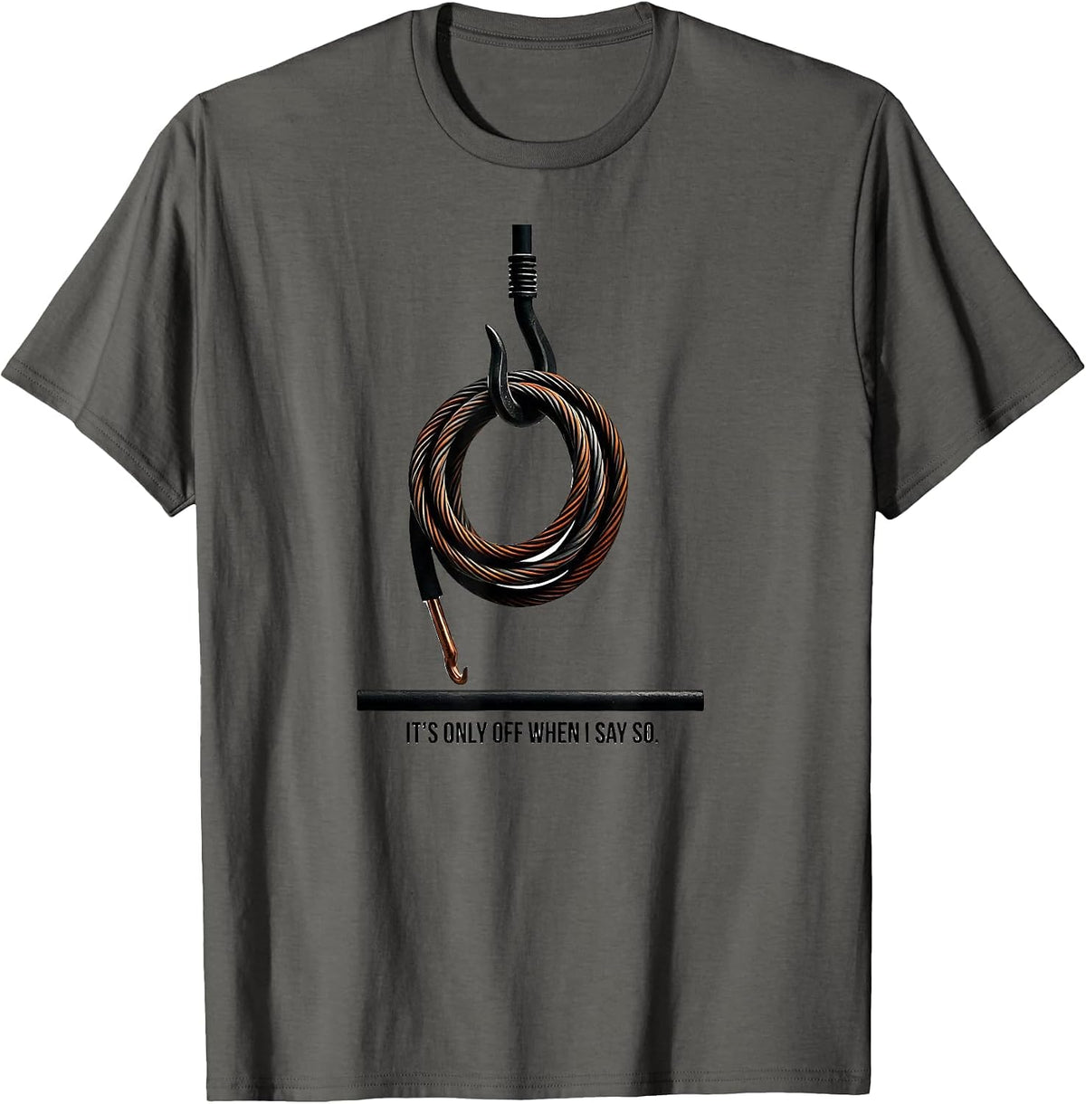 Men's It's Only Off When I Say So Funny Electrician Lineman Gift T-Shirt - Asphalt Grey