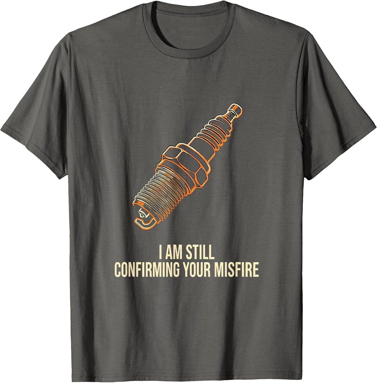 I Am Still Confirming Your Misfire Funny Mechanic Auto T-Shirt - Asphalt Grey