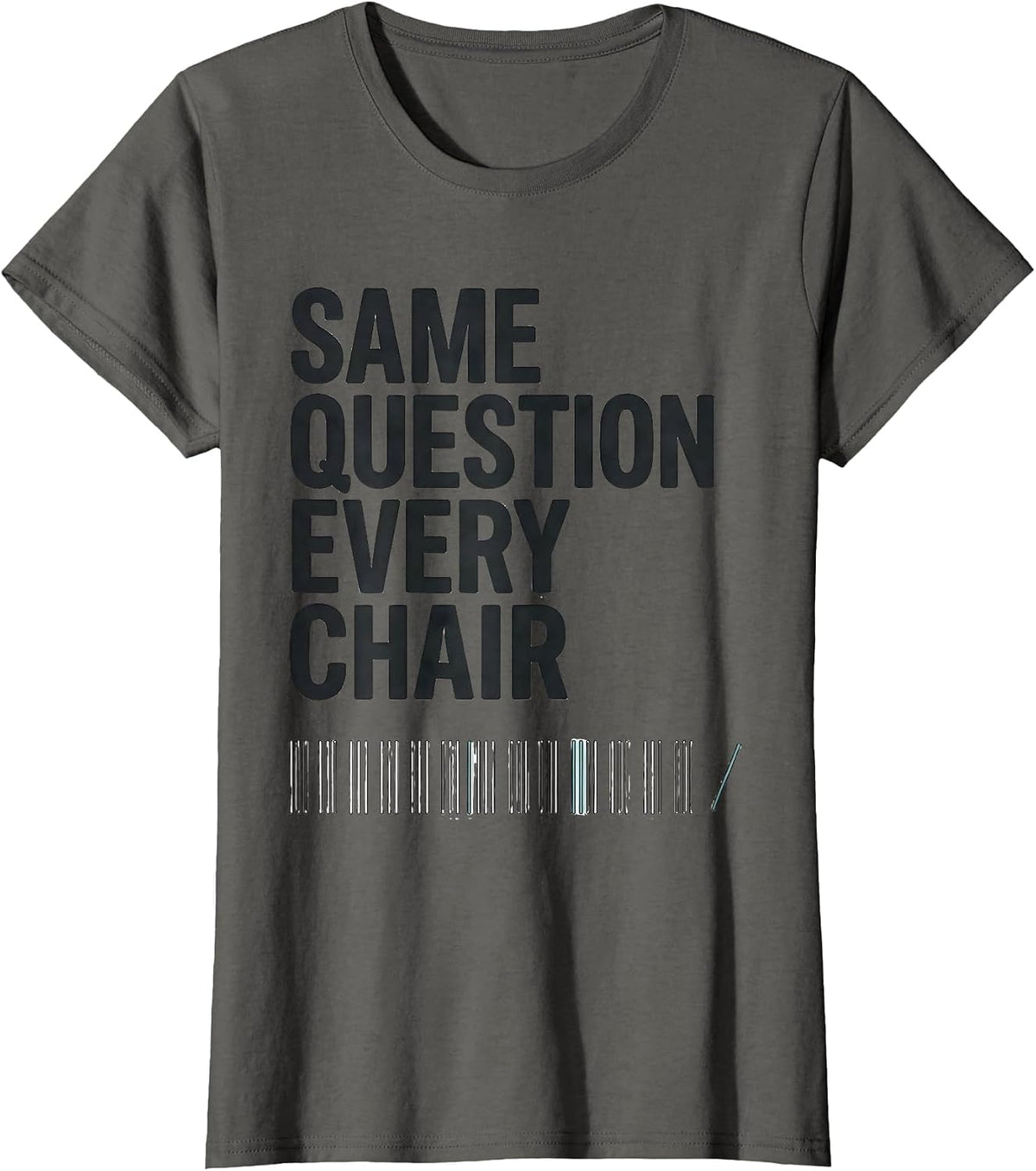 Women's Same Question, Every Chair Funny Dental Hygienist Humor T-Shirt - Asphalt Grey