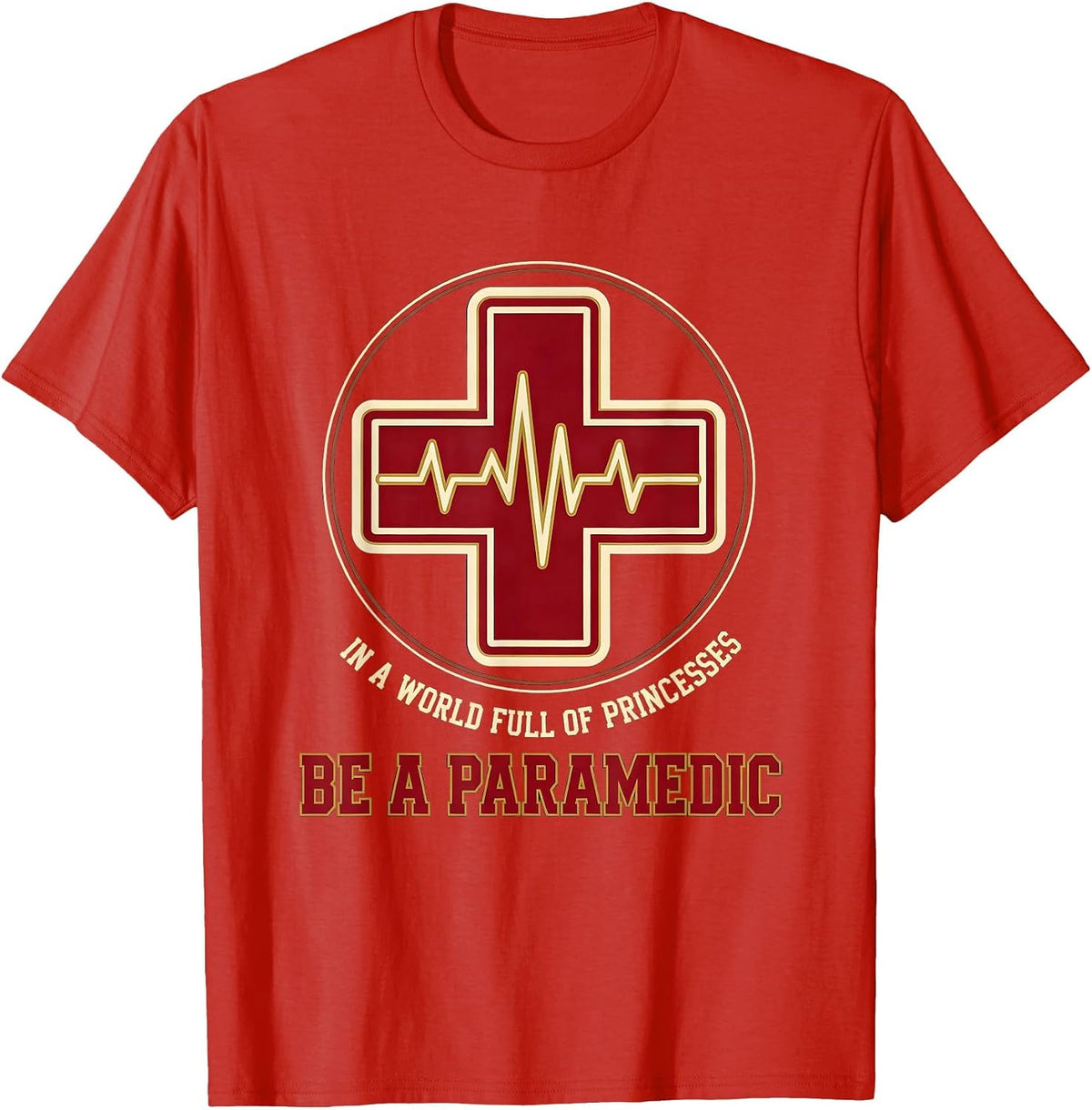 Men's In A World Full Of Princesses, Be A Paramedic Humor T-Shirt - Red