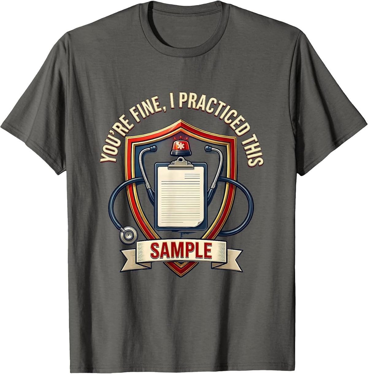 You're Fine I Practiced This SAMPLE Funny EMS Paramedic EMT T-Shirt - Asphalt Grey