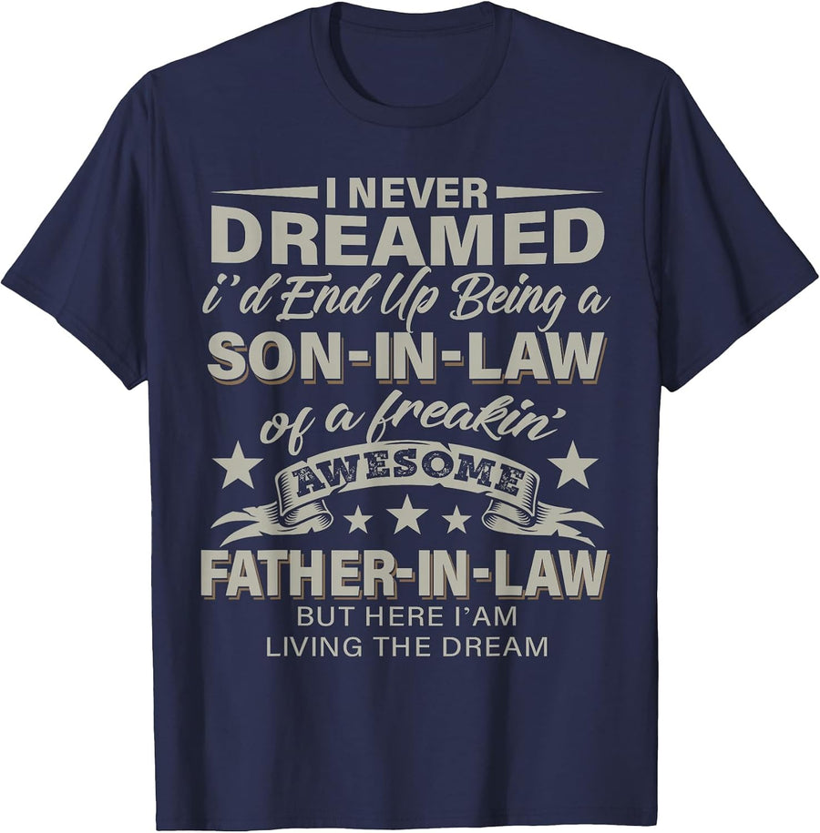 I Never Dreamed Son in Law of Freaking Awesome Father in Law T-Shirt - Navy Blue