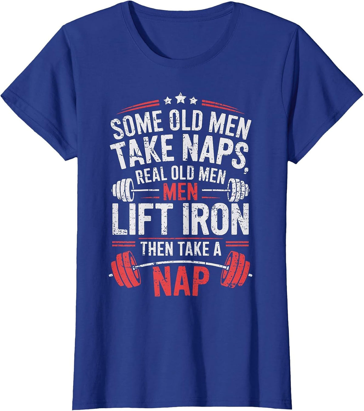 Some Old Men Take Naps Real Old Men Lift Iron Weightlifter T-Shirt - Royal Blue