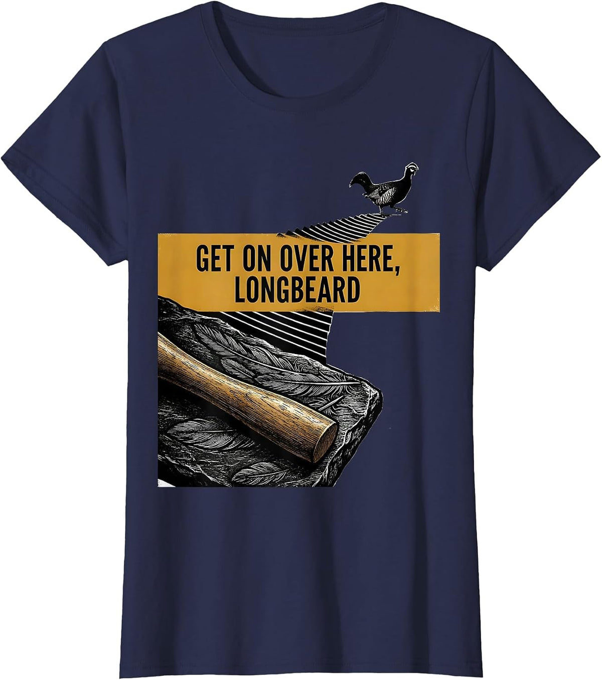 Women's Get On Over Here Longbeard Funny Turkey Hunting Season Gift T-Shirt - Navy Blue