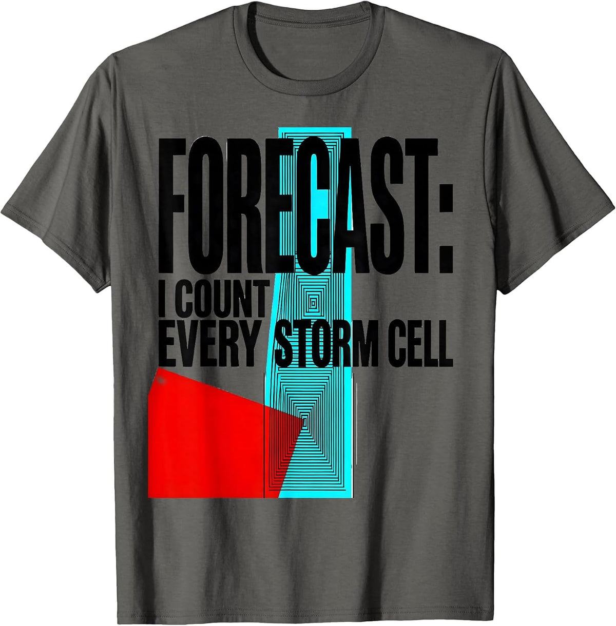 Forecast: I Count Every Storm Cell Meteorology Storm Chaser T-Shirt - Asphalt Grey
