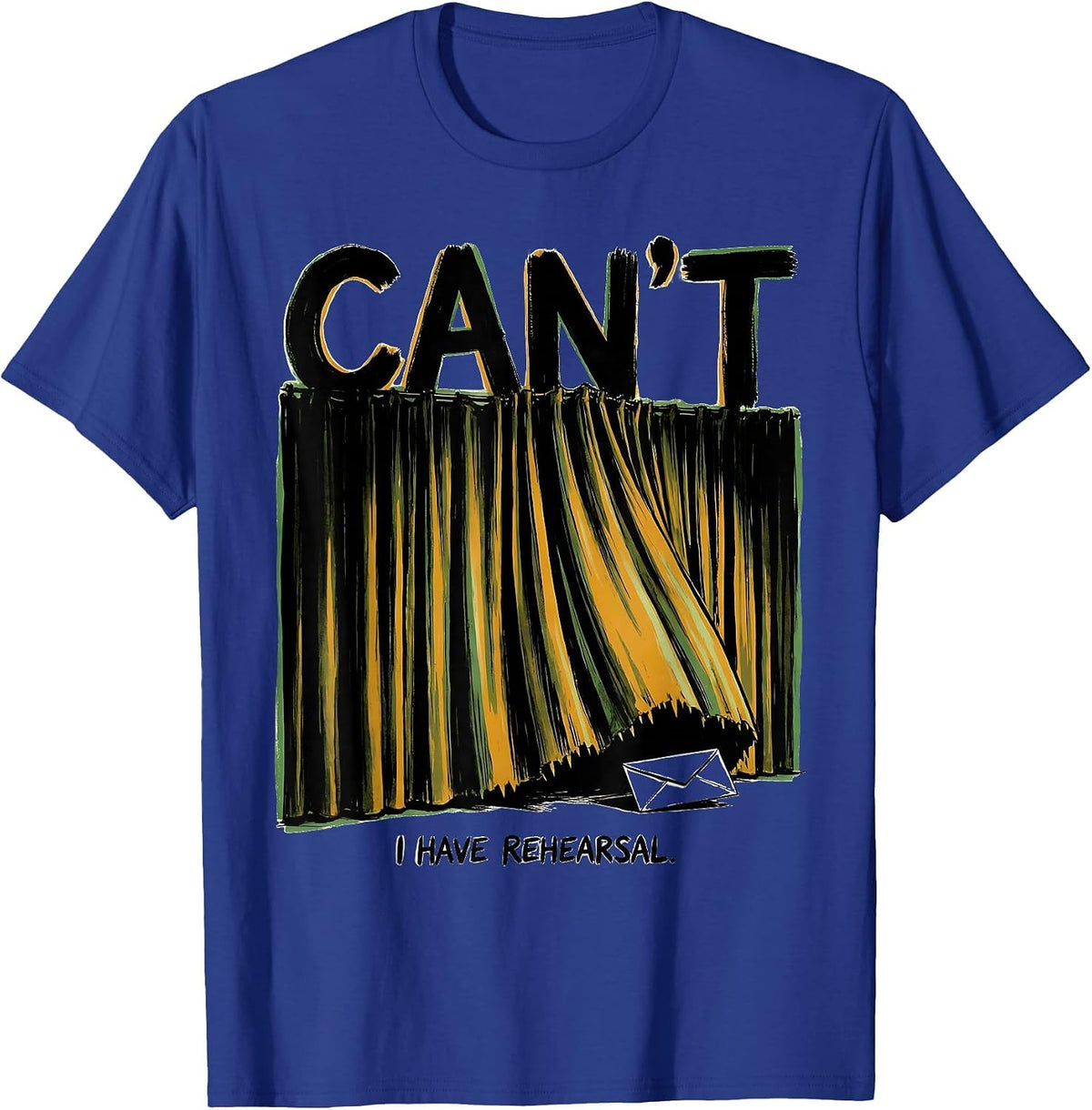Men's Cant I Have Rehearsal Funny Theatre Kid Musical Nerd T-Shirt - Royal Blue