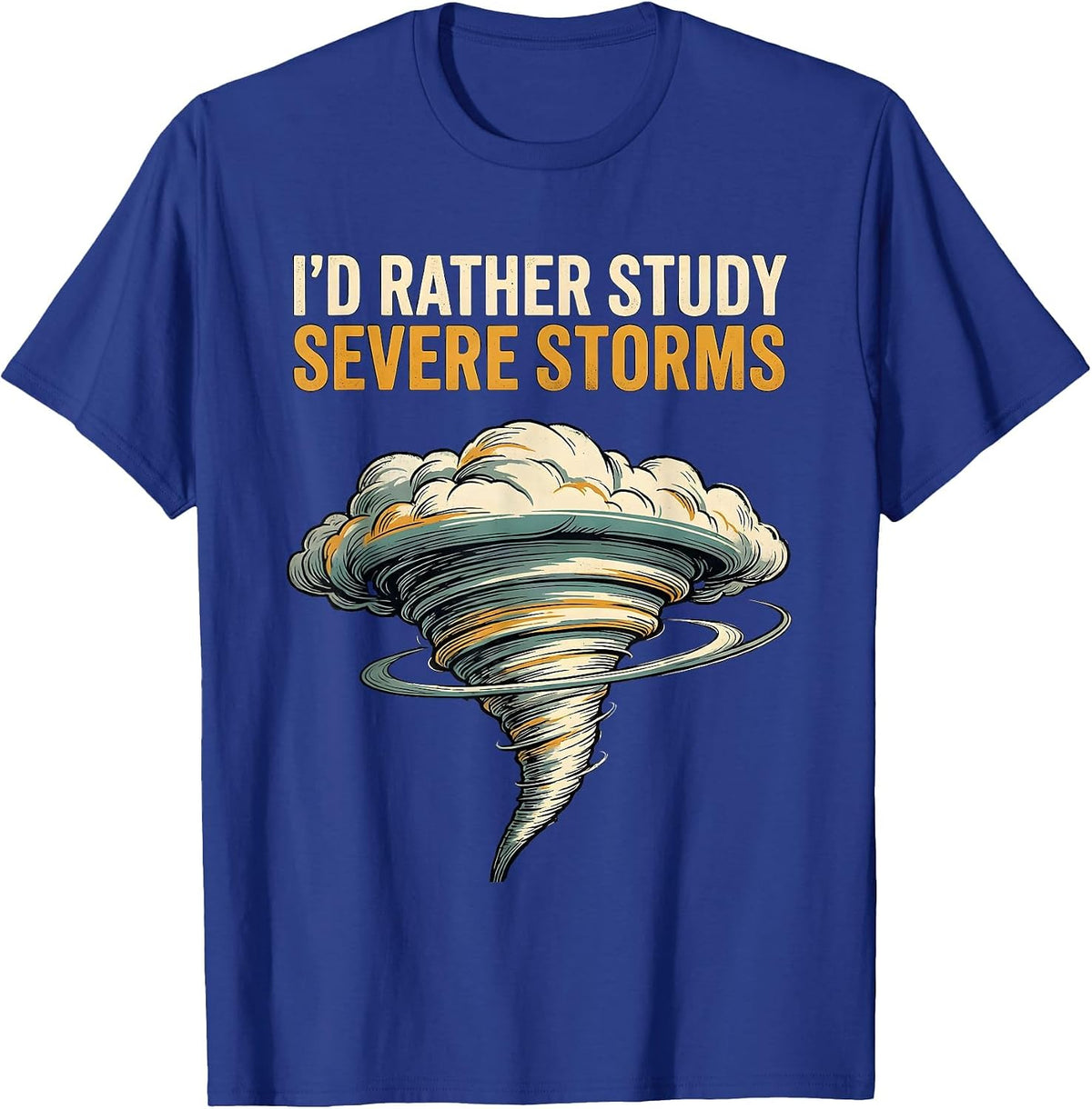I'd Rather Study Severe Storms Funny Tornado Chaser T-Shirt - Royal Blue