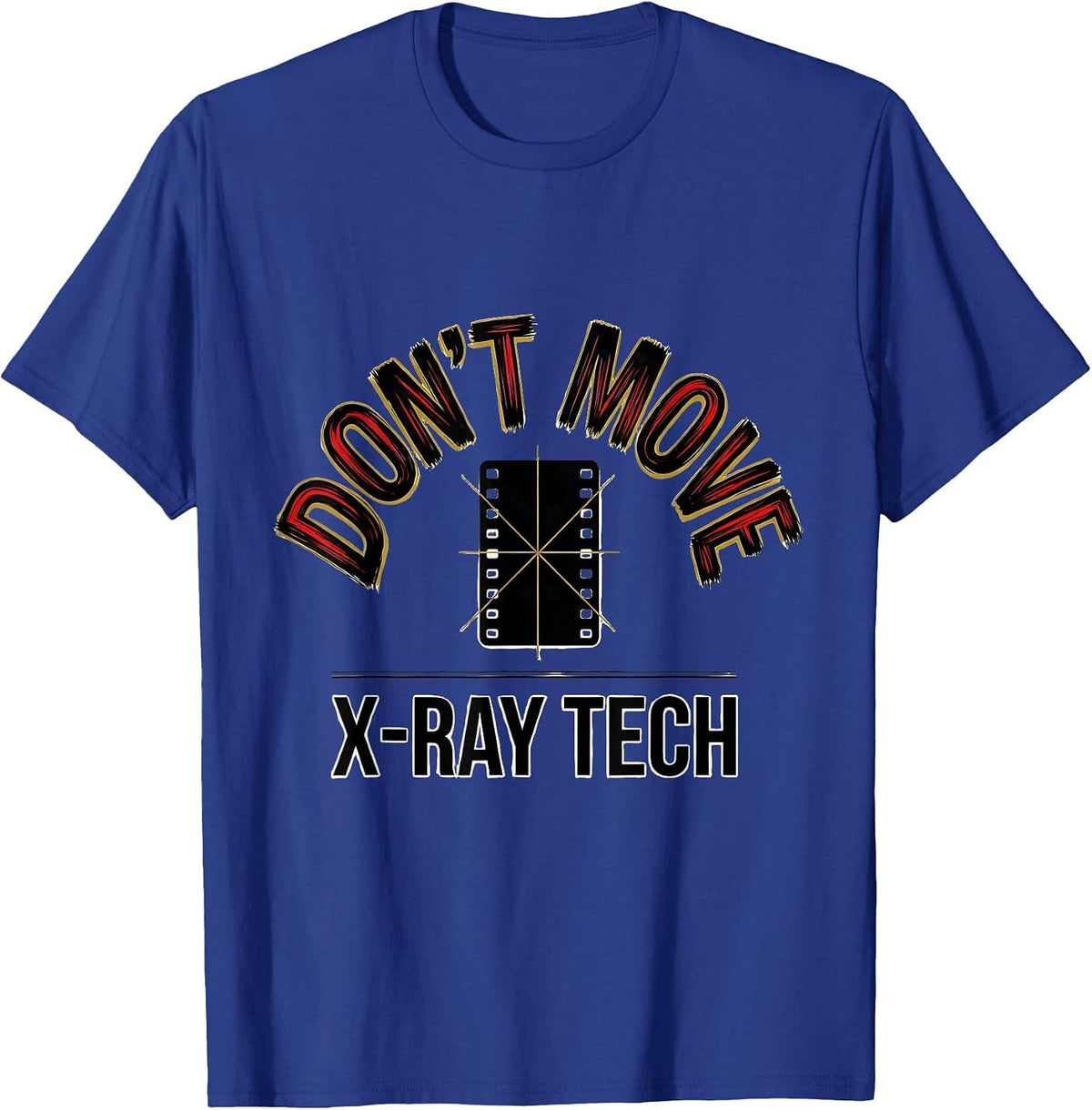Don't Move X-Ray Tech Radiology Rad Tech CT MRI Technologist T-Shirt - Royal Blue