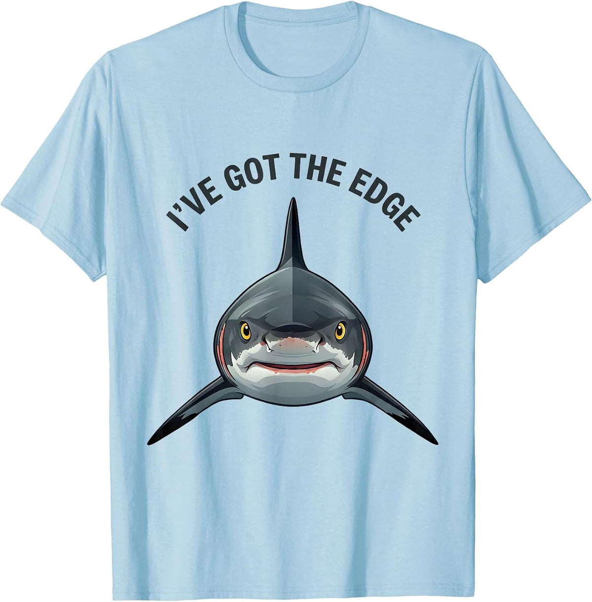 I've Got The Edge Funny Shark Lover Ocean Wildlife Humor T-Shirt - Baby Blue