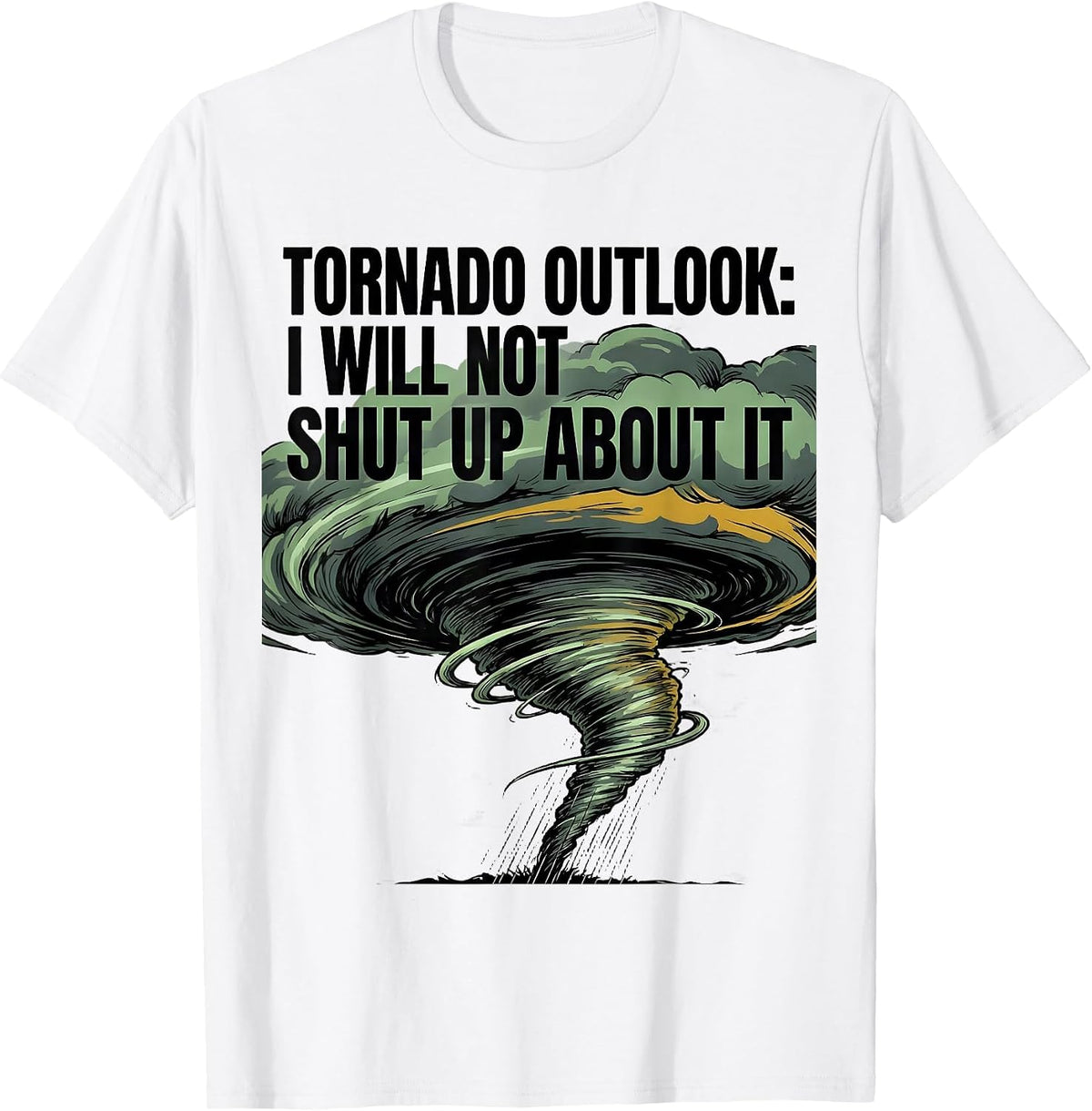 Men's Tornado Outlook: I Will Not Shut Up About It Storm Chaser T-Shirt - White
