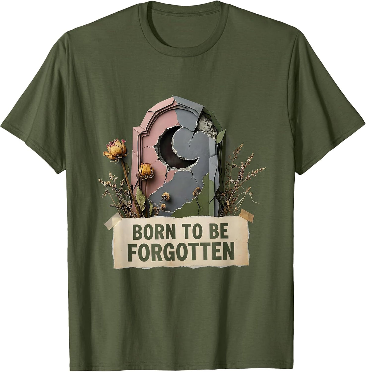 Born to Be Forgotten Forsaken Dark Art Design T-Shirt - Olive Green