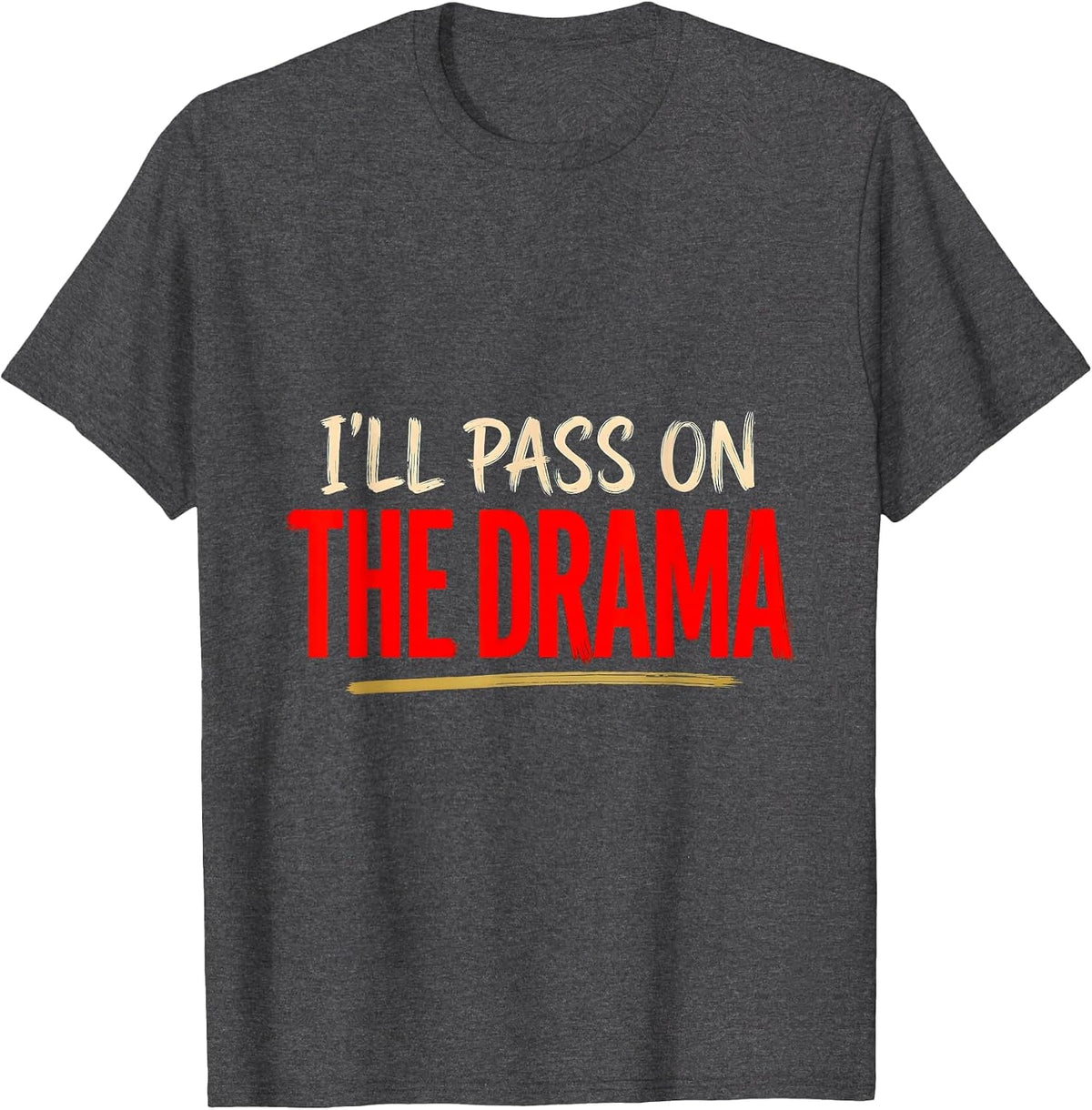 I'll Pass On The Drama Sassy One-Liner Pop-Culture Humor T-Shirt - Dark Heather Grey