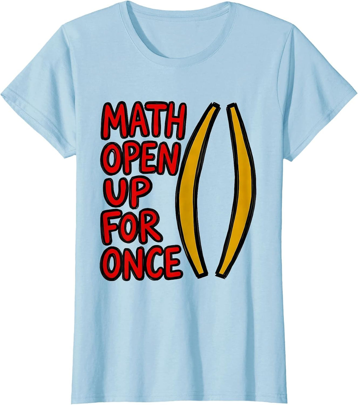 Math, Open Up For Once Funny Math Teacher Nerd Pun Humor T-Shirt - Baby Blue