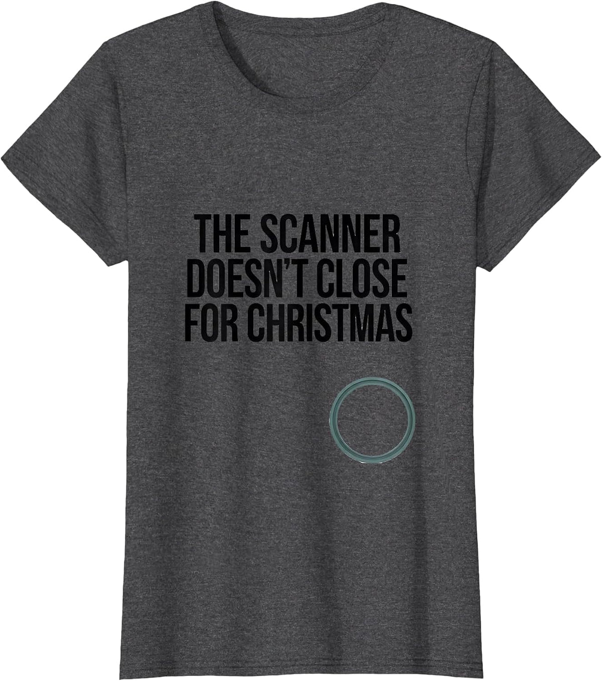 Women's The Scanner Doesn't Close For Christmas Radiology Tech Humor T-Shirt - Dark Heather Grey