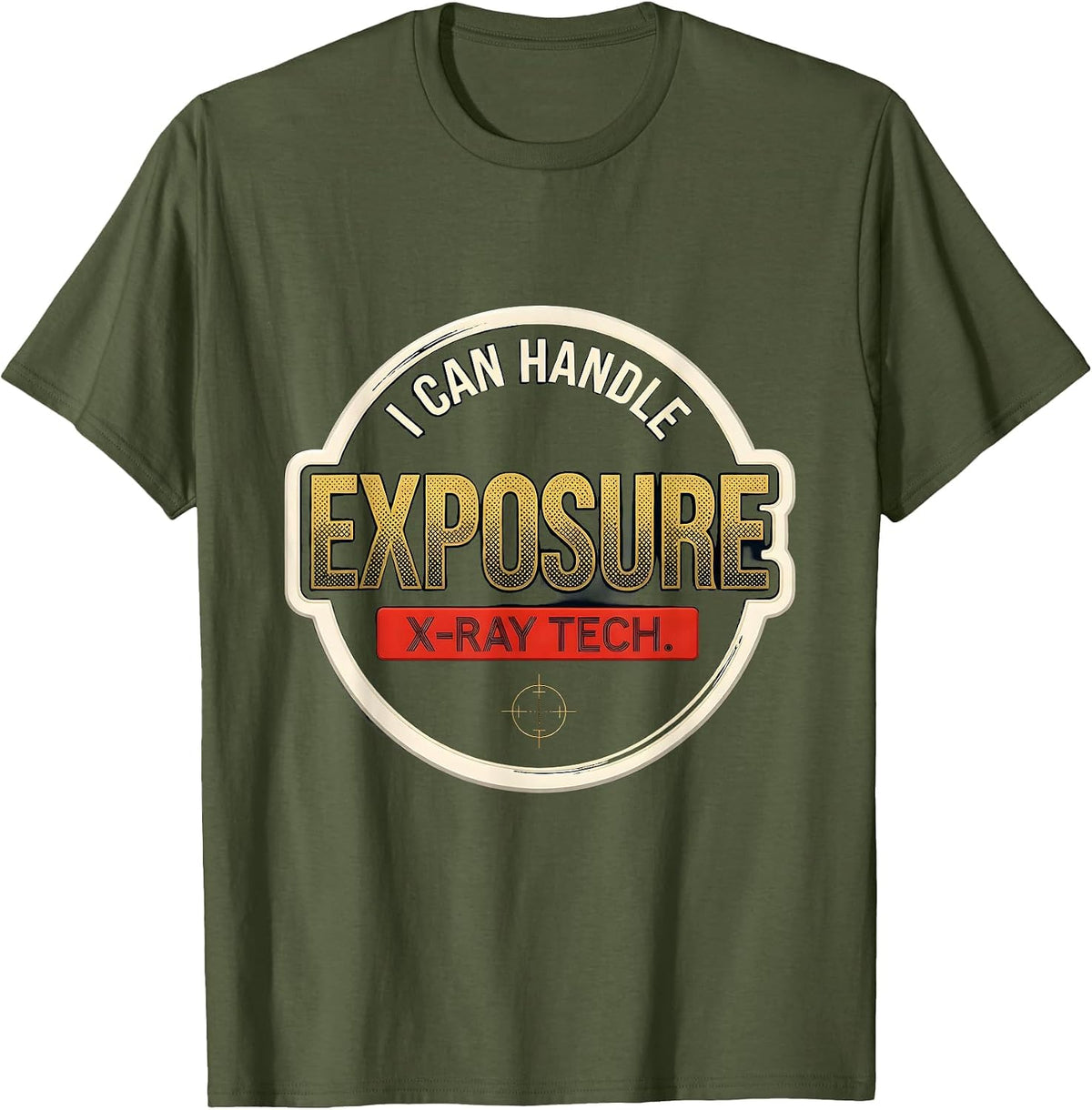 I Can Handle Exposure X-Ray Tech Radiology Rad Tech T-Shirt - Olive Green