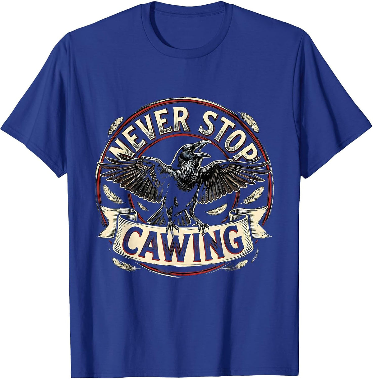 Men's Never Stop Cawing Crow Bird Lover Design T-Shirt - Royal Blue