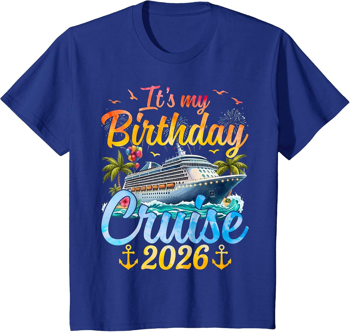 It's My Birthday Cruise 2026 Party Cruise Birthday Vacation T-Shirt - Royal Blue