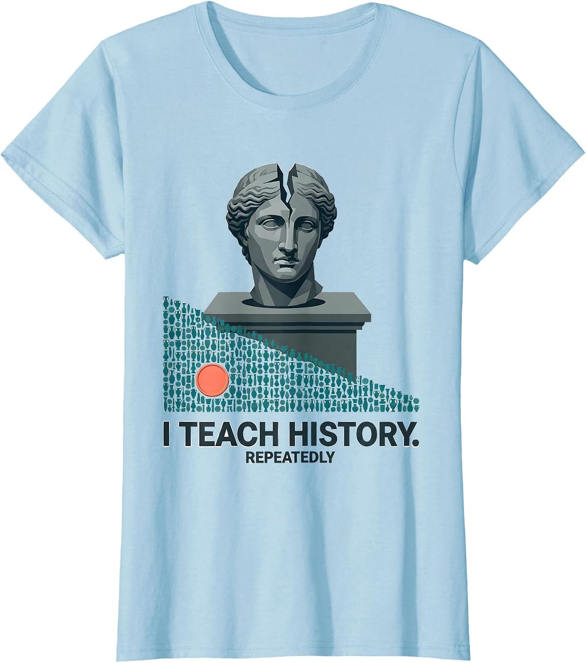 Women's I Teach History Repeatedly Funny History Teacher Gift T-Shirt - Baby Blue