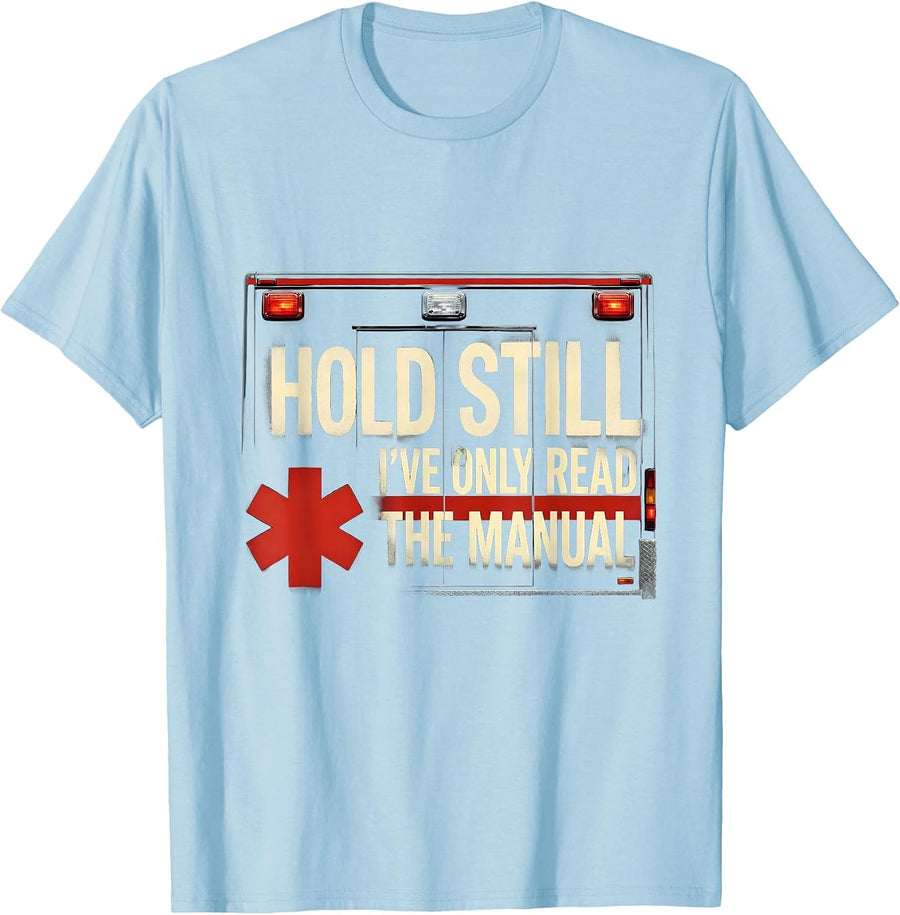 Men's Hold Still I've Only Read The Manual Funny EMT Paramedic EMS T-Shirt - Baby Blue