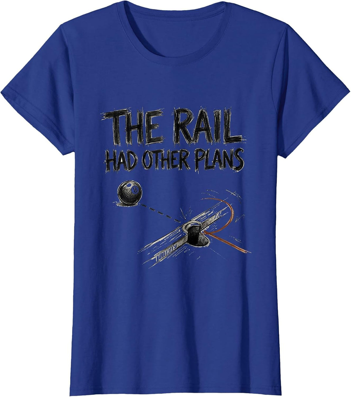 Women's The Rail Had Other Plans Funny Billiards Player Pool Gift T-Shirt - Royal Blue