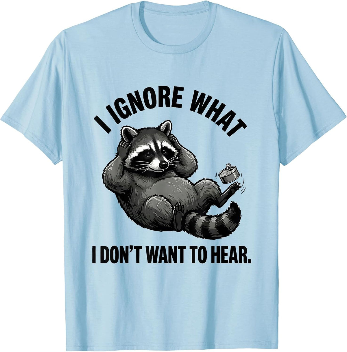 Men's I Ignore What I Don't Want To Hear Funny Trash Panda Raccoon T-Shirt - Baby Blue