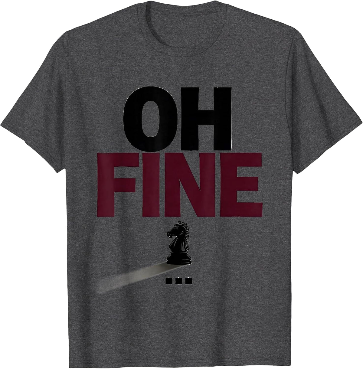 Men's Oh Fine Funny Chess Player Lover Gift Chess Humor T-Shirt - Dark Heather Grey