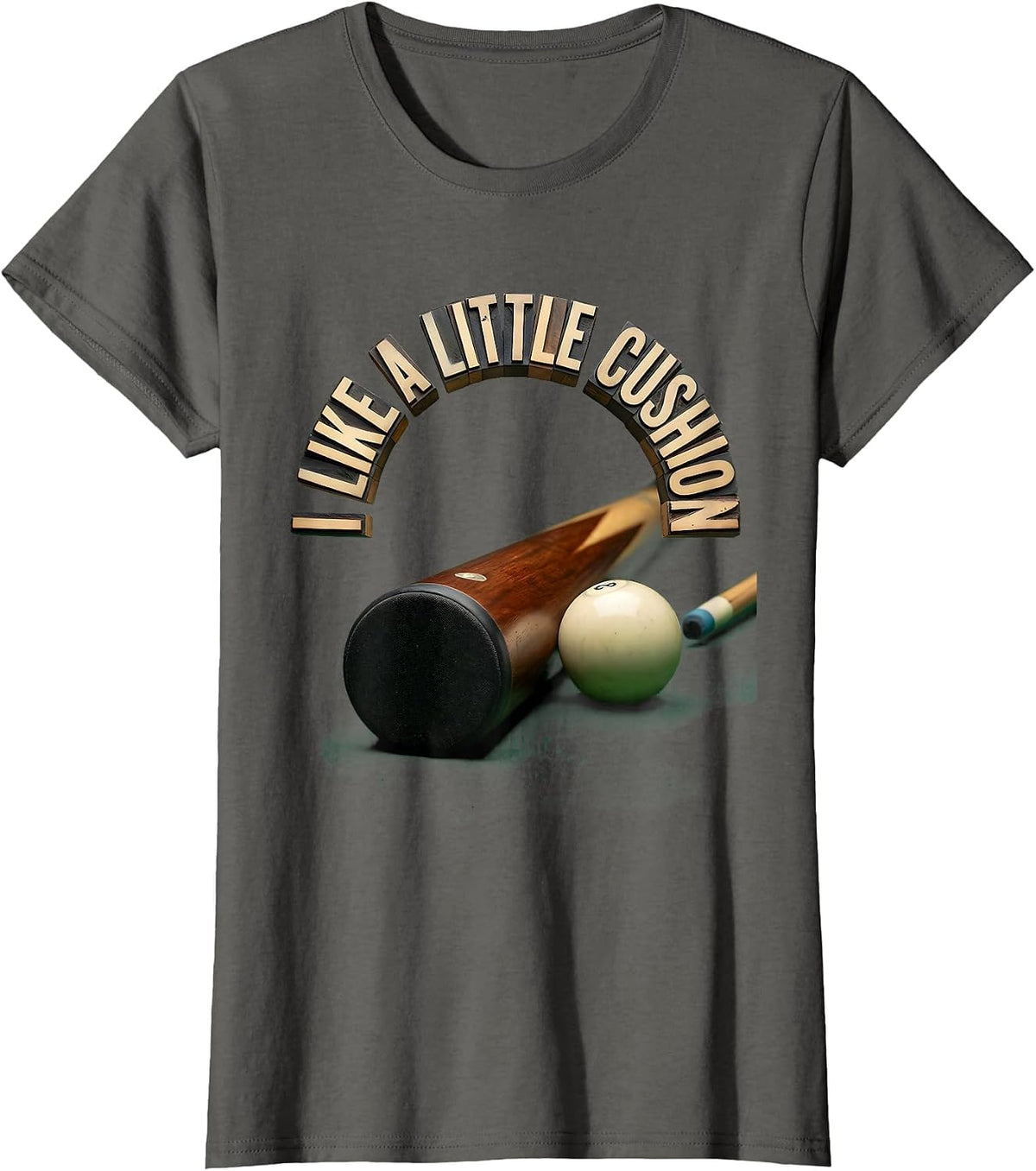 Women's I Like A Little Cushion Funny Billiards Pool Player Humor T-Shirt - Asphalt Grey
