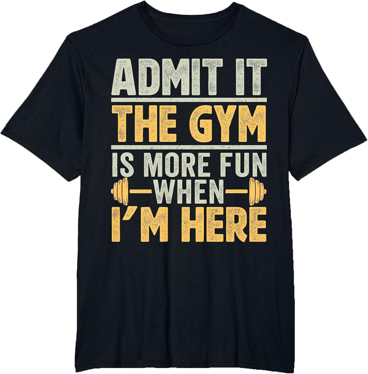 Funny Gym Shirt Admit it the Gym is More Fun When I'm here. T-Shirt - Black